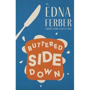 Buttered Side Down - An Edna Ferber Short Story Collection;With an Introduction